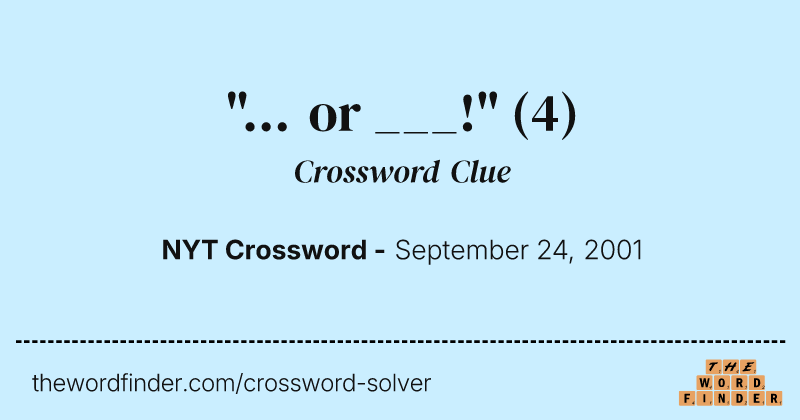 "... or ___!" crossword clue image