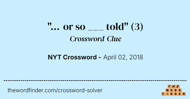 "... or so ___ told" crossword clue image