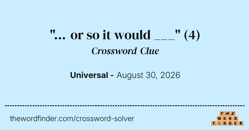 "... or so it would ___" crossword clue image