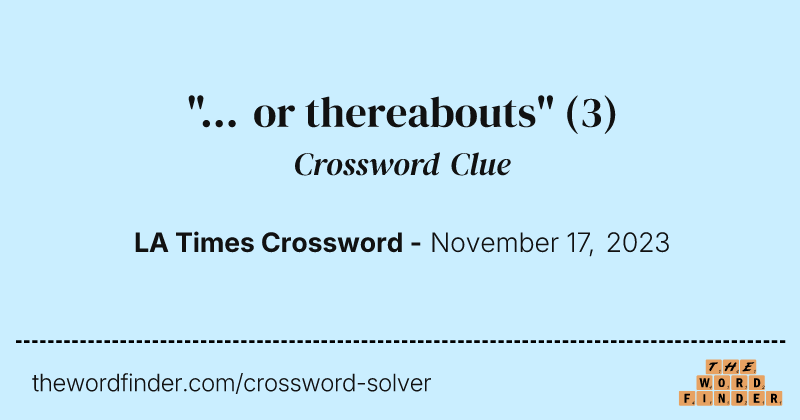"... or thereabouts" crossword clue image