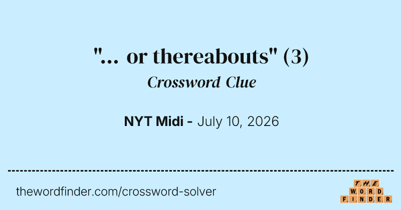 "... or thereabouts" crossword clue image