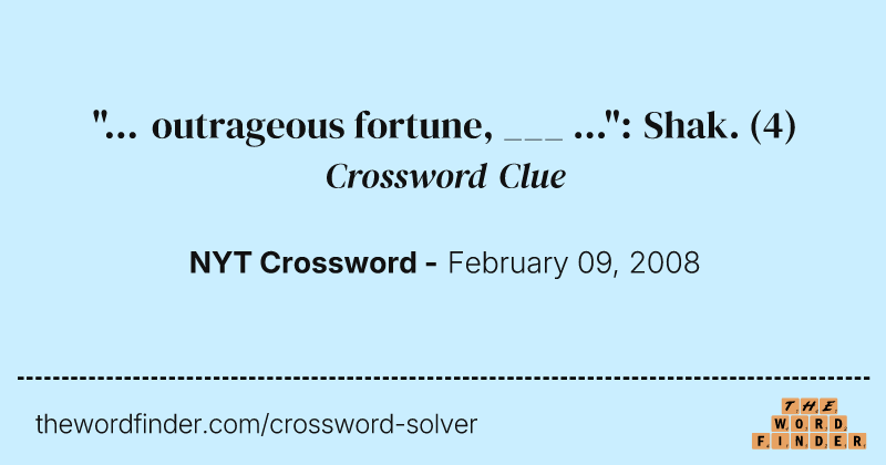 "... outrageous fortune, ___ ...": Shak. crossword clue image