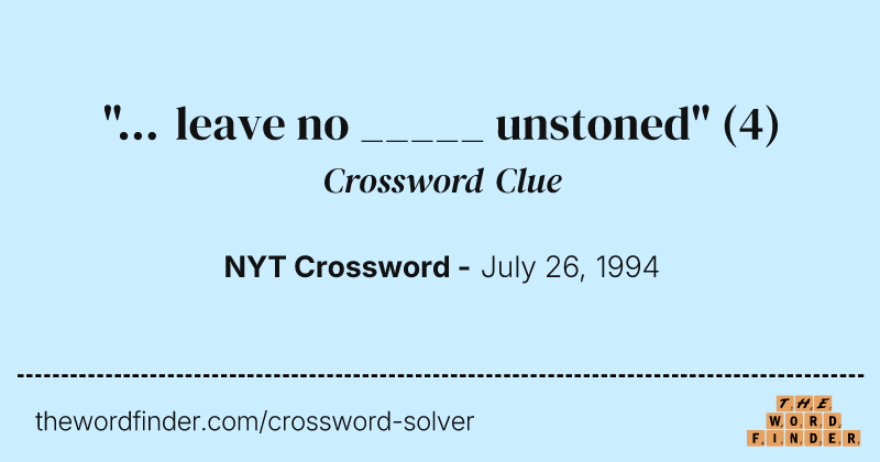 "... leave no _____ unstoned" crossword clue image