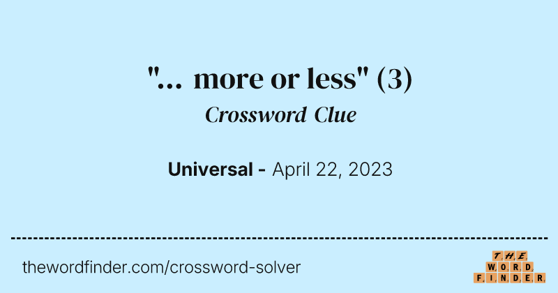 "... more or less" crossword clue image