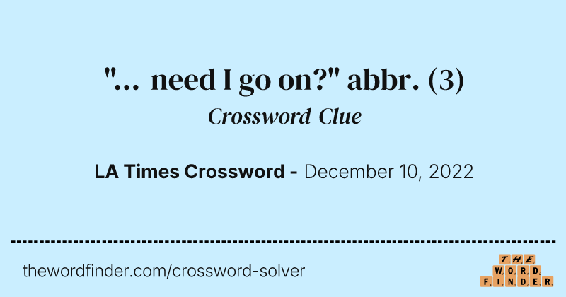 "... need I go on?" abbr. crossword clue image