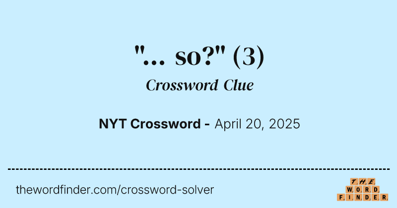 "... so?" crossword clue image
