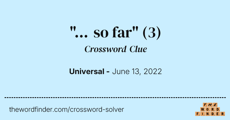 "... so far" crossword clue image