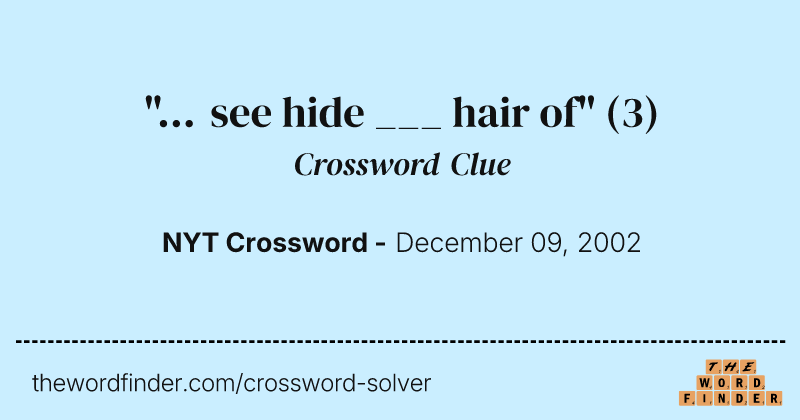 "... see hide ___ hair of" crossword clue image