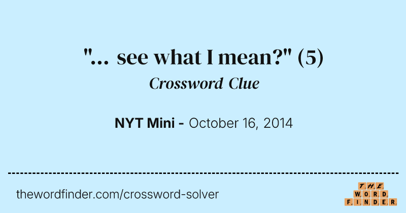 "... see what I mean?" crossword clue image