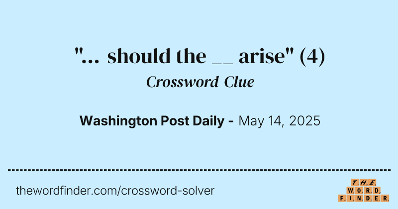 "... should the __ arise" crossword clue image