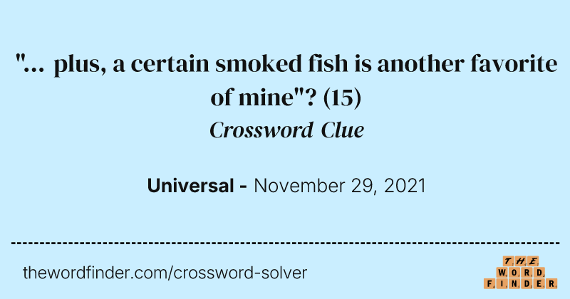 "... plus, a certain smoked fish is another favorite of mine"? crossword clue image