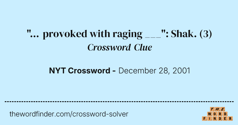 "... provoked with raging ___": Shak. crossword clue image