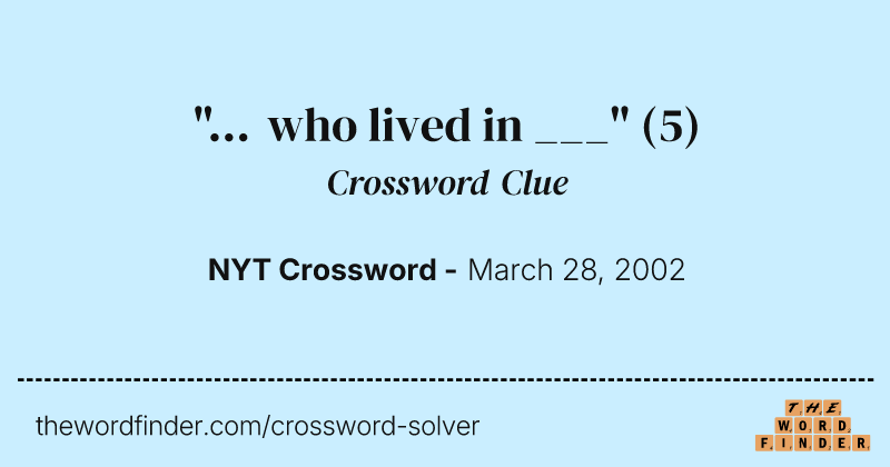 "... who lived in ___" crossword clue image