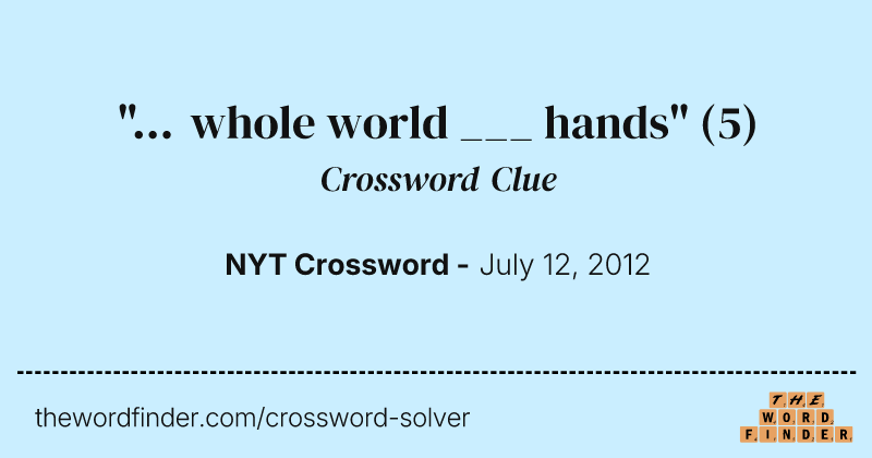 "... whole world ___ hands" crossword clue image