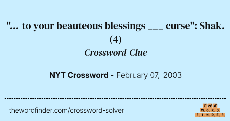 "... to your beauteous blessings ___ curse": Shak. crossword clue image