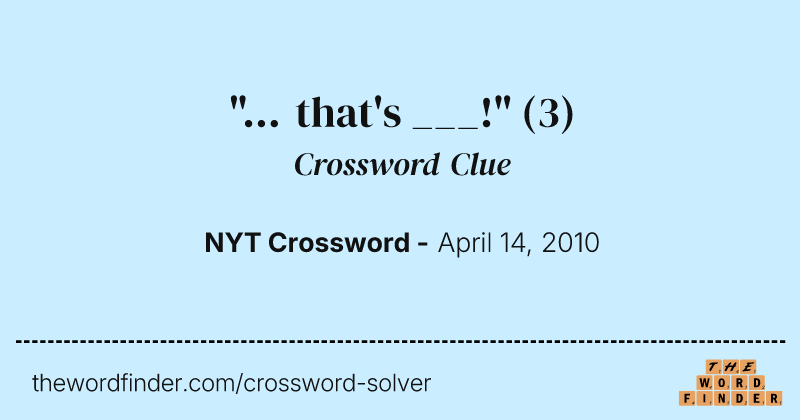 "... that's ___!" crossword clue image