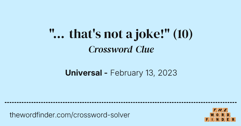 "... that's not a joke!" crossword clue image
