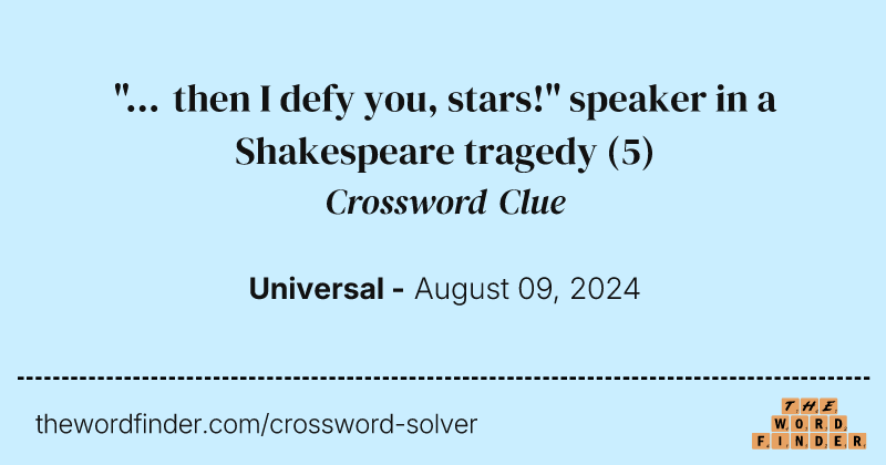 "... then I defy you, stars!" speaker in a Shakespeare tragedy crossword clue image