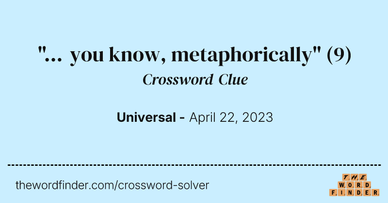 "... you know, metaphorically" crossword clue image