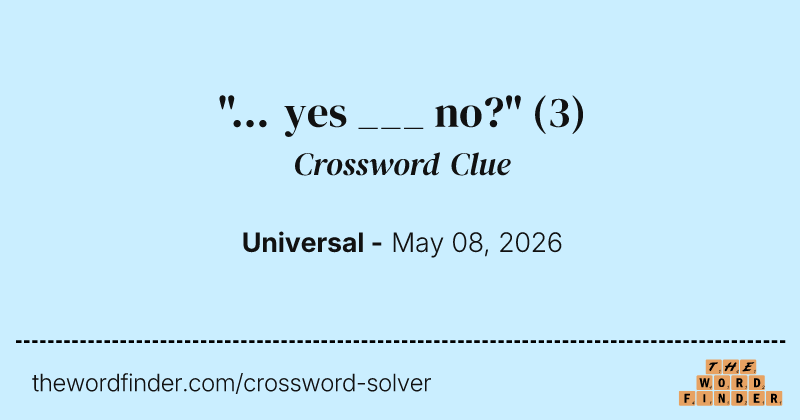 "... yes ___ no?" crossword clue image