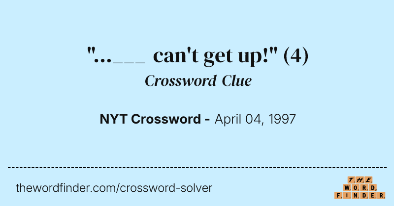 "...___ can't get up!" crossword clue image