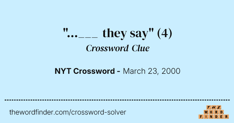 "...___ they say" crossword clue image