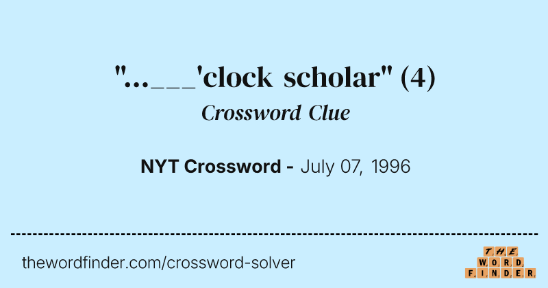 "...___'clock scholar" crossword clue image