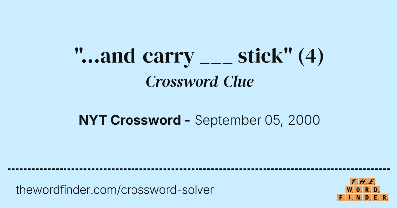 "...and carry ___ stick" crossword clue image