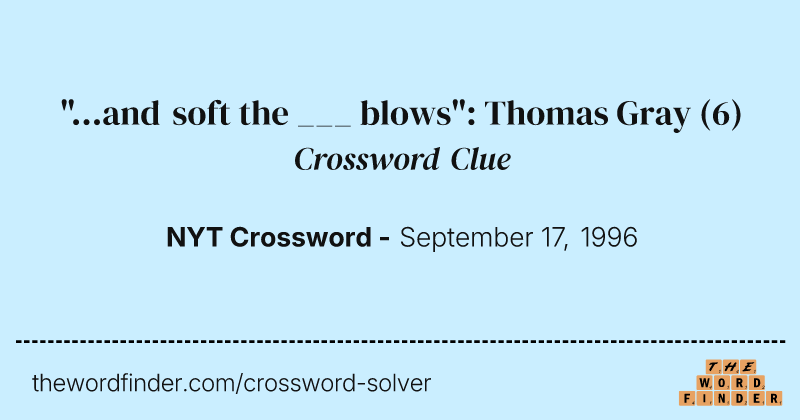 "...and soft the ___ blows": Thomas Gray crossword clue image