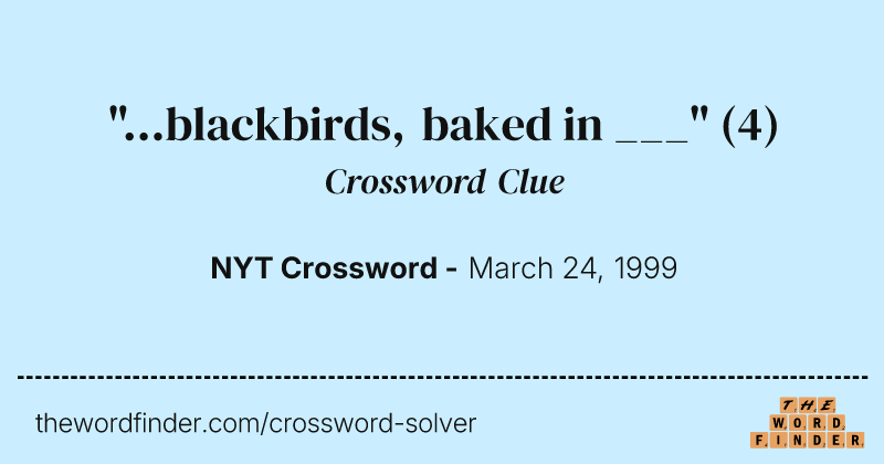"...blackbirds, baked in ___" crossword clue image