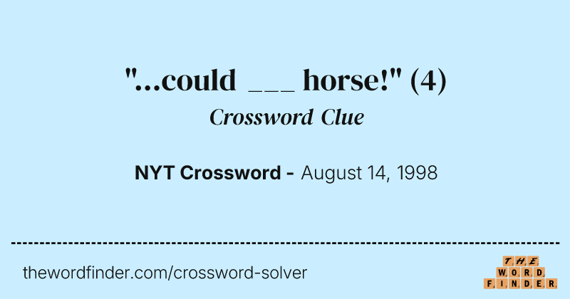 "...could ___ horse!" crossword clue image