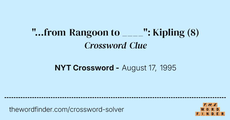 "...from Rangoon to ____": Kipling crossword clue image
