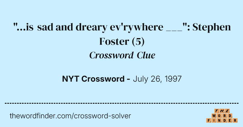 "...is sad and dreary ev'rywhere ___": Stephen Foster crossword clue image