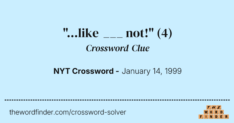 "...like ___ not!" crossword clue image