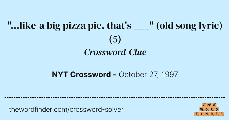 "...like a big pizza pie, that's ___" (old song lyric) crossword clue image