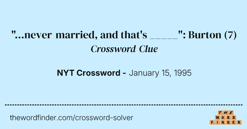 "...never married, and that's _____": Burton crossword clue image