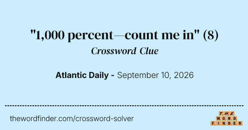 "1,000 percent—count me in" crossword clue image