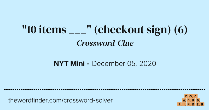 "10 items ___" (checkout sign) crossword clue image