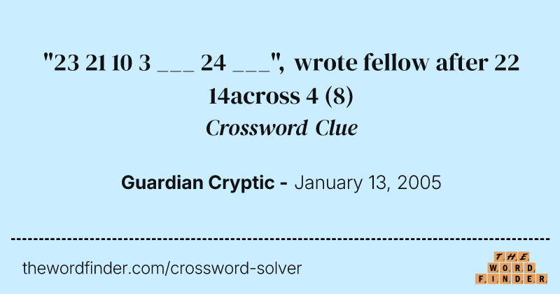 "23 21 10 3 ___ 24 ___", wrote fellow after 22 14across 4 crossword clue image