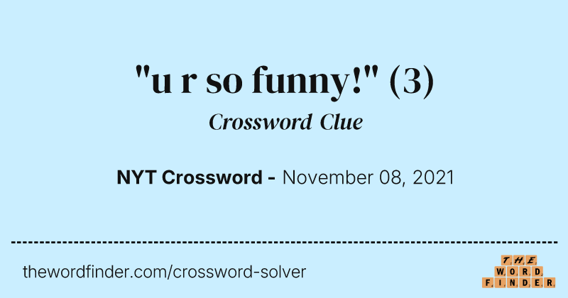 "u r so funny!" crossword clue image
