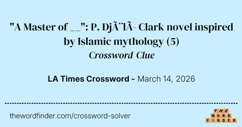 "A Master of __": P. Djèlí Clark novel inspired by Islamic mythology crossword clue image