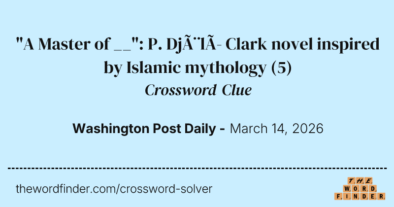 "A Master of __": P. Djèlí Clark novel inspired by Islamic mythology crossword clue image