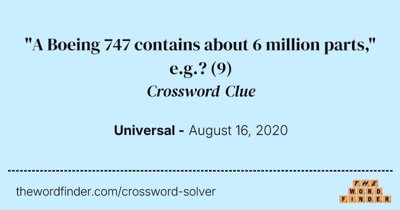 "A Boeing 747 contains about 6 million parts," e.g.? crossword clue image