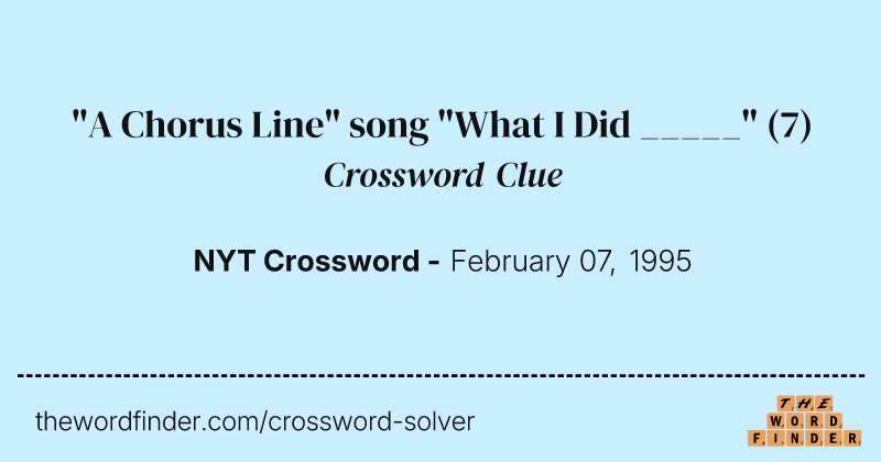 "A Chorus Line" song "What I Did _____" crossword clue image