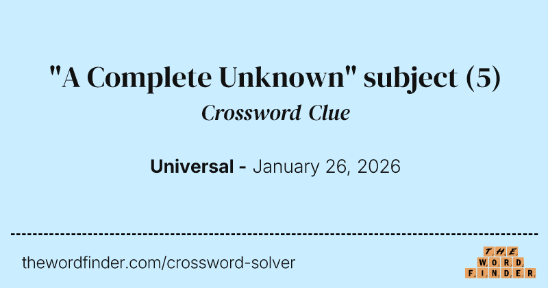 "A Complete Unknown" subject crossword clue image