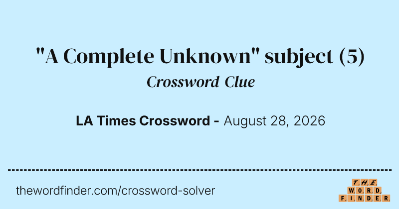 "A Complete Unknown" subject crossword clue image