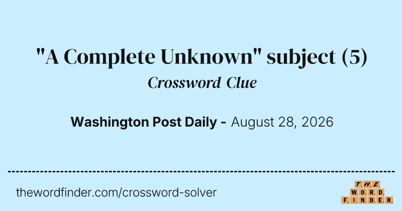 "A Complete Unknown" subject crossword clue image