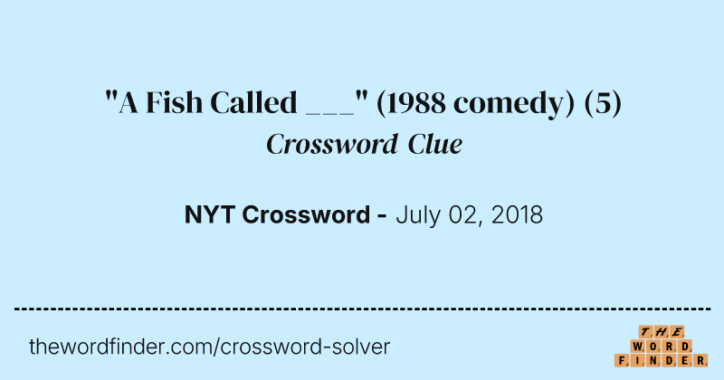 "A Fish Called ___" (1988 comedy) crossword clue image