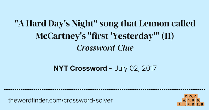 "A Hard Day's Night" song that Lennon called McCartney's "first 'Yesterday'" crossword clue image