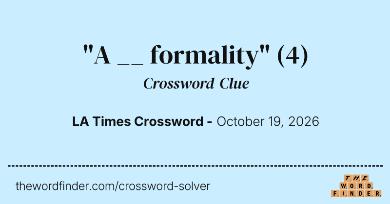 "A __ formality" crossword clue image